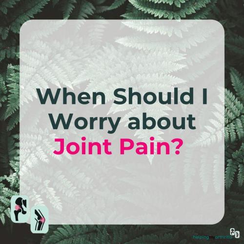  When Should I Start to Worry About Joint Pain? 